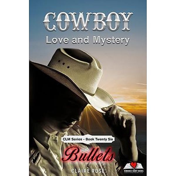 Cowboy Love and Mystery - Book 26 - Bullets / Cowboy Love and Mystery, Claire Rose