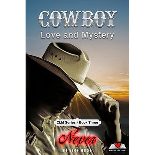 Cowboy Love and Mystery     Book 3 - Never / Cowboy Love & Mystery, Claire Rose