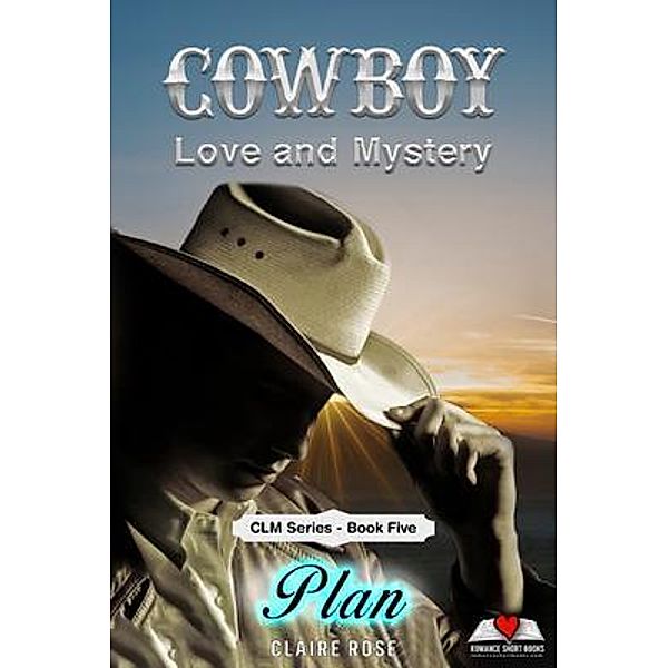 Cowboy Love and Mystery     Book 5 - Plan / Cowboy Love & Mystery, Claire Rose