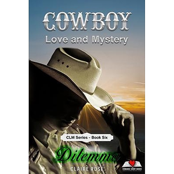Cowboy Love and Mystery     Book 6 - Dilemma / Cowboy Love & Mystery, Claire Rose