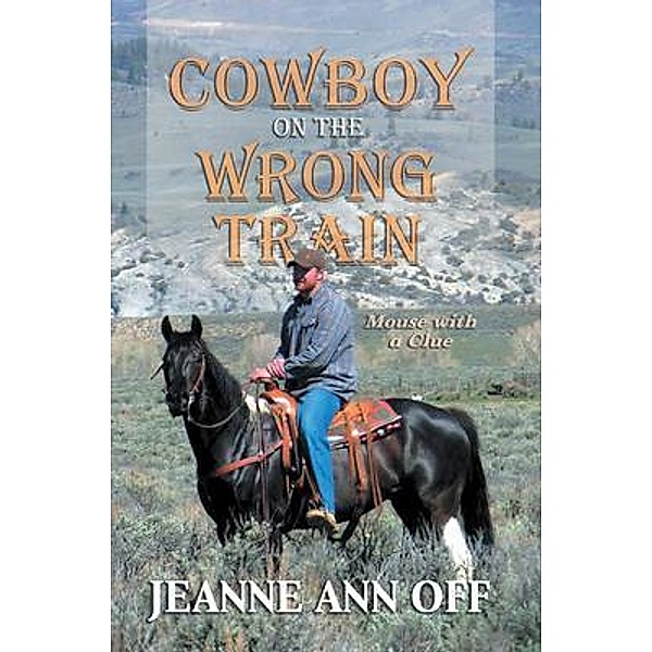 Cowboy on the Wrong Train / Inks and Bindings, LLC, Jeanne Ann Off