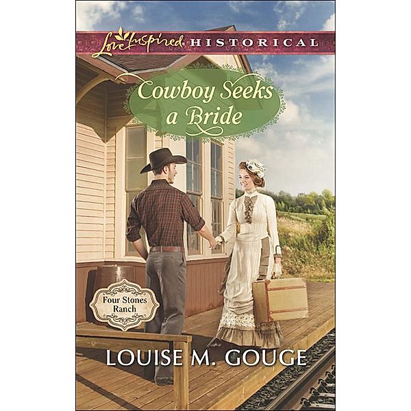 Cowboy Seeks A Bride / Four Stones Ranch Bd.2, Louise M. Gouge