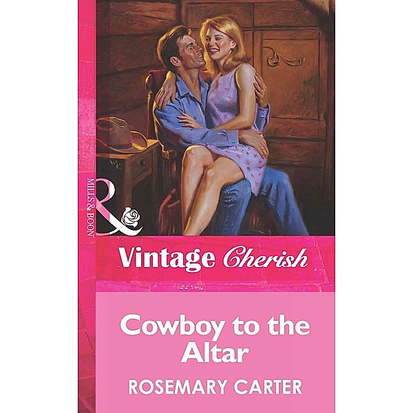 Cowboy To The Altar (Mills & Boon Vintage Cherish) / Mills & Boon Vintage Cherish, Rosemary Carter