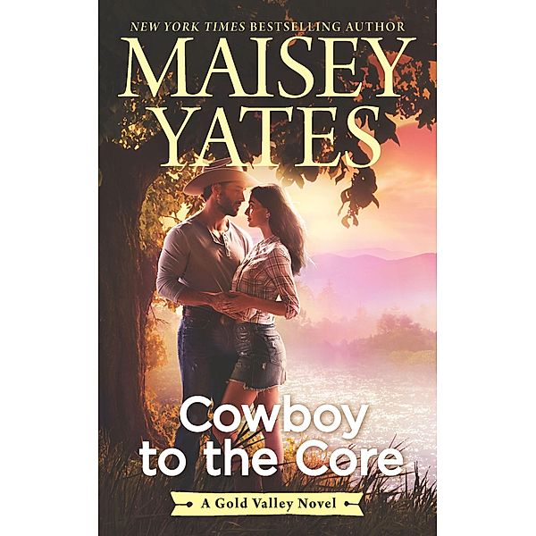 Cowboy to the Core / The Gold Valley Novels, Maisey Yates