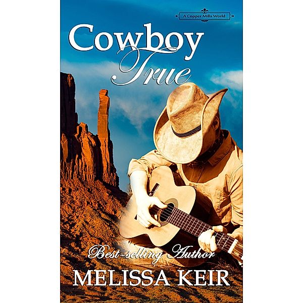 Cowboy True (A Copper Mills World Novella, #2) / A Copper Mills World Novella, Melissa Keir