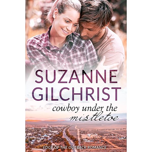 Cowboy Under the Mistletoe (Edge of the Outback Romance, #1) / Edge of the Outback Romance, Suzanne Gilchrist, S. E. Gilchrist