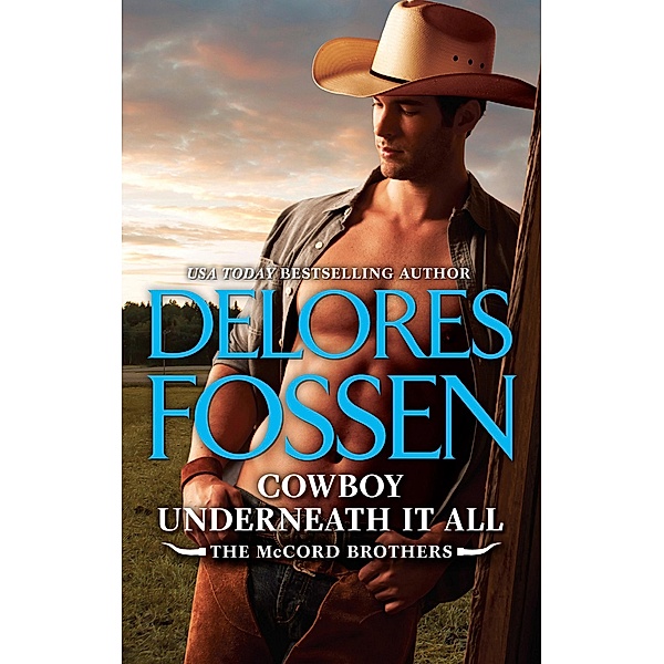 Cowboy Underneath It All (The McCord Brothers, Book 5) / Mills & Boon, Delores Fossen