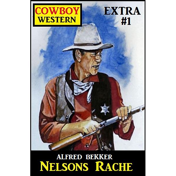 Cowboy Western Extra 1: Nelsons Rache, Alfred Bekker