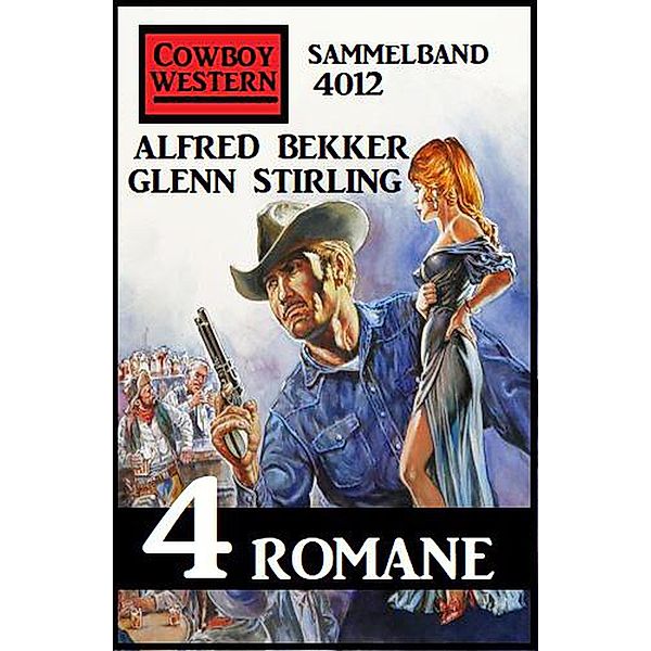 Cowboy Western Sammelband 4012 - 4 Romane, Alfred Bekker, Glenn Stirling