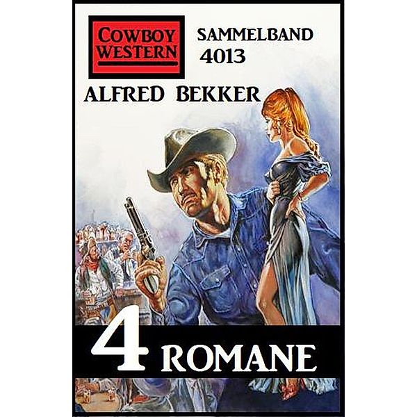 Cowboy Western Sammelband 4013 - 4 Romane, Alfred Bekker