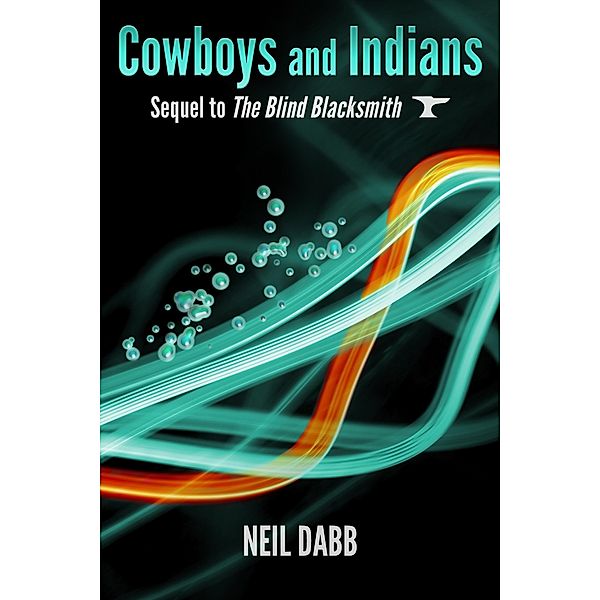 Cowboys and Indians (The Blind Blacksmith, #2) / The Blind Blacksmith, Neil Dabb