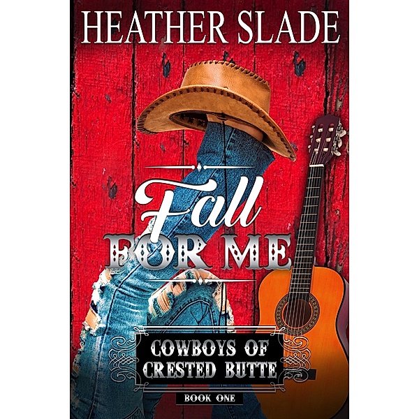 Cowboys of Crested Butte: Fall for Me (Cowboys of Crested Butte, #1), Heather Slade