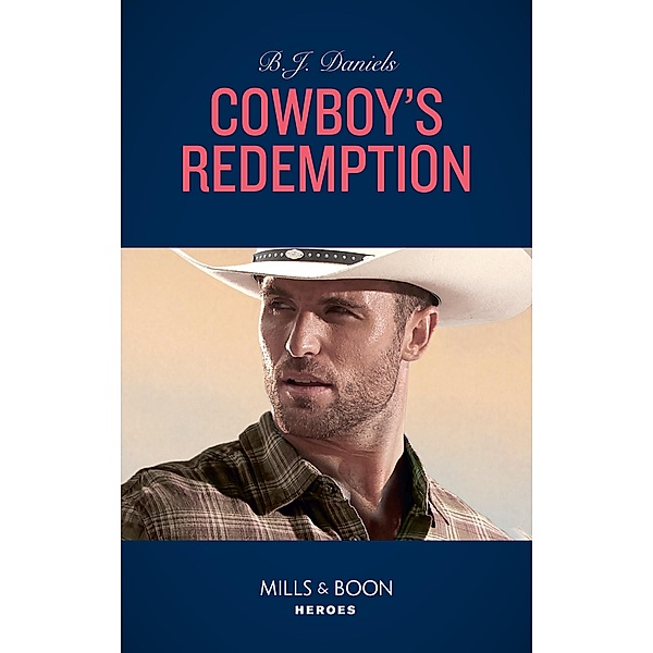 Cowboy's Redemption (Mills & Boon Heroes) (The Montana Cahills, Book 4) / Heroes, B. J. Daniels