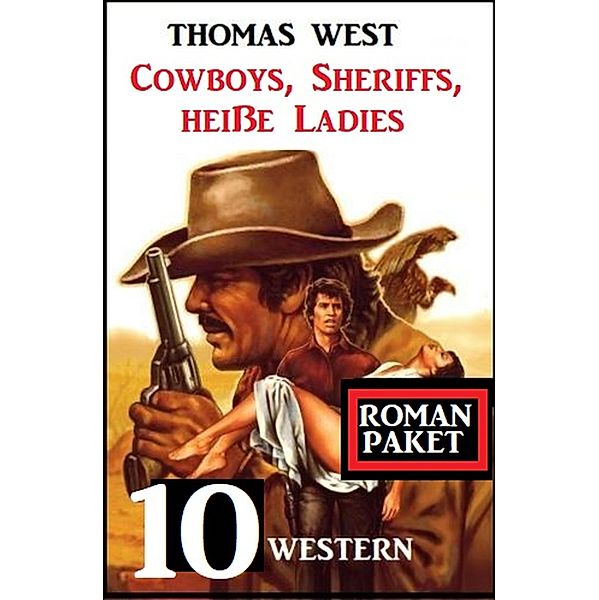 Cowboys, Sheriffs, heiße Ladies: 10 Western, Thomas West