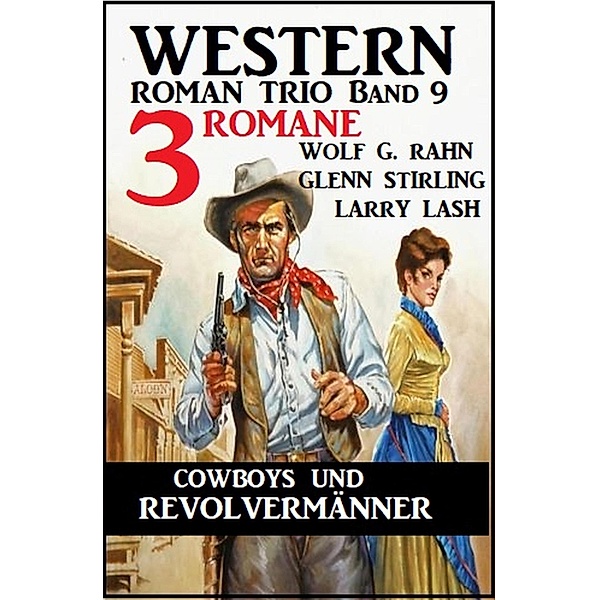 Cowboys und Revolvermänner: 3 Romane: Western Roman Trio Band 9, Larry Lash, Wolf G. Rahn, Glenn Stirling