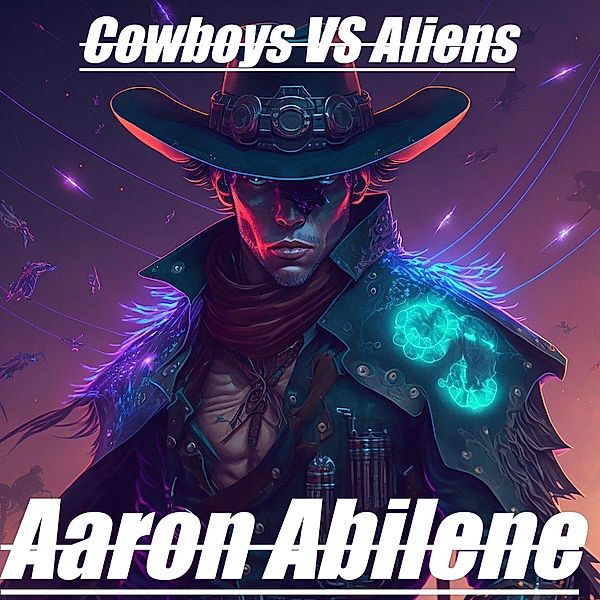 Cowboys Vs Aliens (Deadeye, #2) / Deadeye, Aaron Abilene