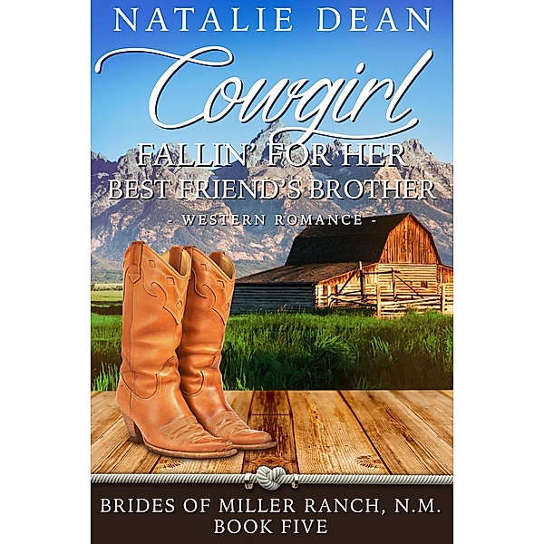 Cowgirl Fallin' for Her Best Friend's Brother (Brides of Miller Ranch, N.M., #5) / Brides of Miller Ranch, N.M., Natalie Dean
