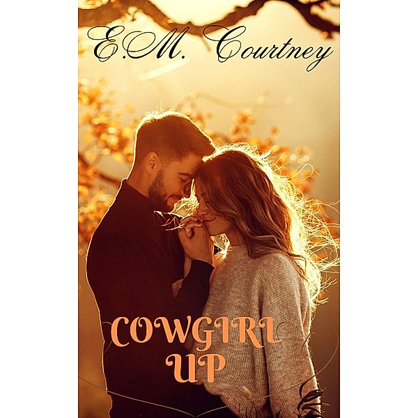 Cowgirl Up (The Cowgirls Sunset, #2) / The Cowgirls Sunset, E. M. Courtney