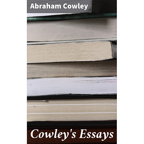 Cowley's Essays, Abraham Cowley