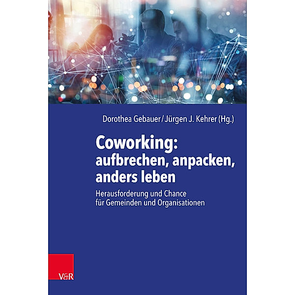 Coworking: aufbrechen, anpacken, anders leben