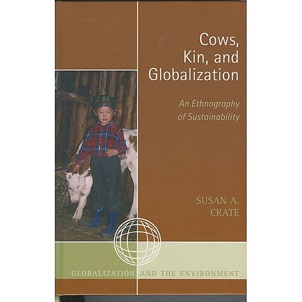 Cows, Kin, and Globalization / Globalization and the Environment, Susan Alexandra Crate