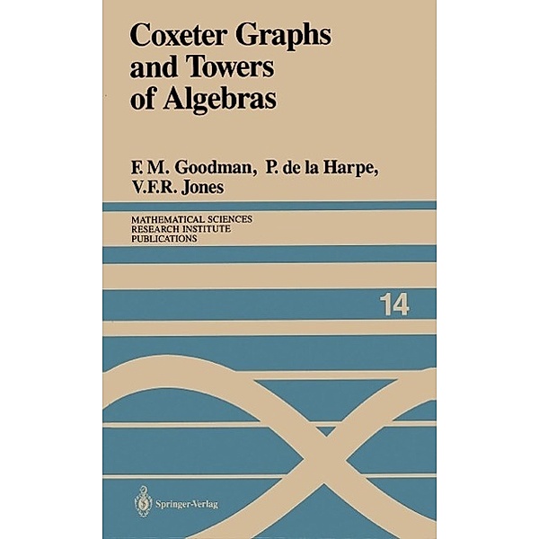 Coxeter Graphs and Towers of Algebras / Mathematical Sciences Research Institute Publications Bd.14, Frederick M. Goodman, Pierre De La Harpe, Vaughan F. R. Jones