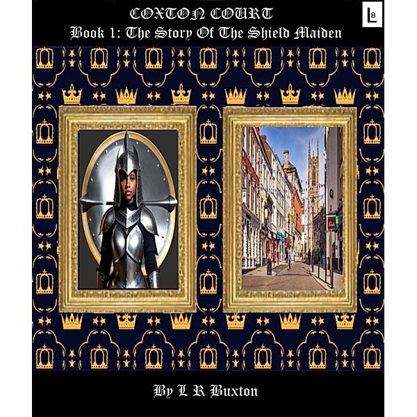 Coxton Court Book 1: The Story Of The Shield Maiden, L R Buxton