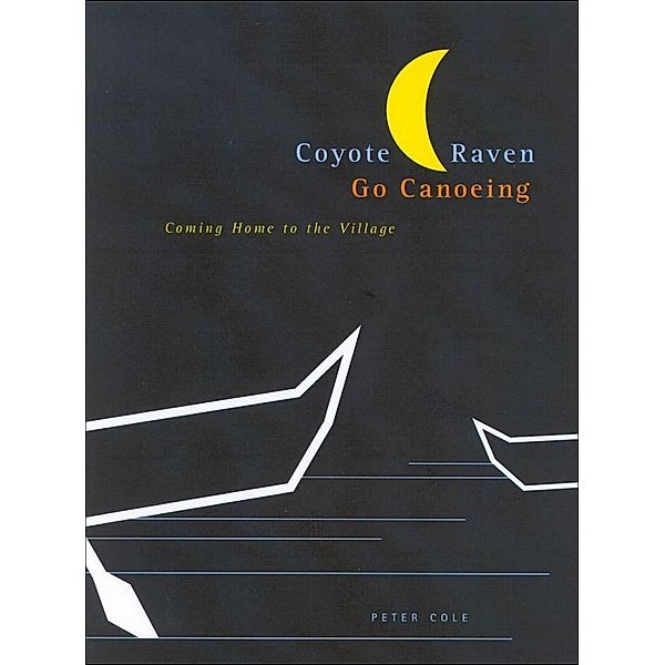 Coyote and Raven Go Canoeing / McGill-Queen's Native and Northern Series, Peter Cole