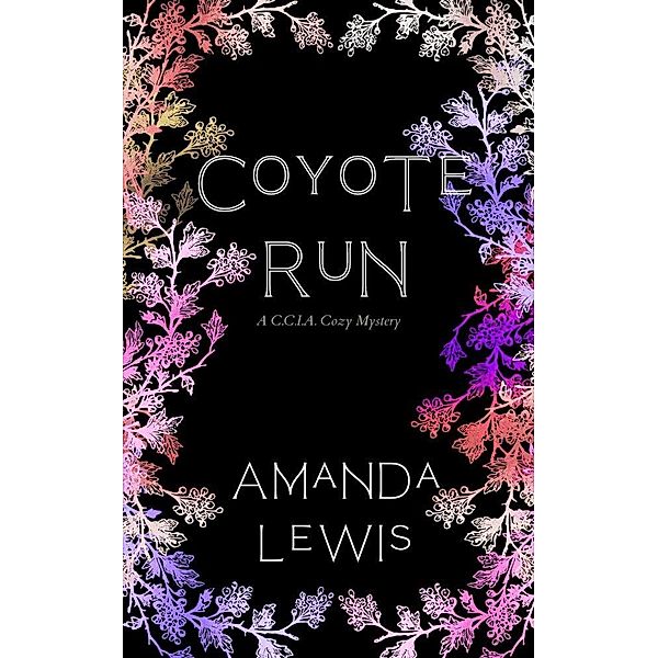 Coyote Run (C.C.I.A. Cozy Mysteries, #2) / C.C.I.A. Cozy Mysteries, Amanda Lewis