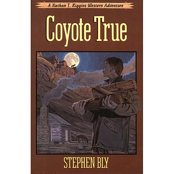 Coyote True (The Nathan T. Riggins Western Adventure, #2) / The Nathan T. Riggins Western Adventure, Stephen Bly