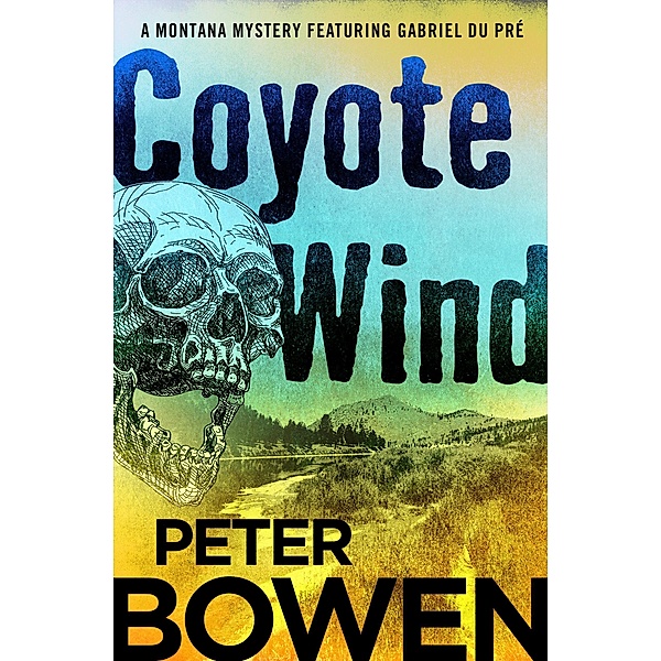 Coyote Wind / The Montana Mysteries Featuring Gabriel Du Pré, Peter Bowen