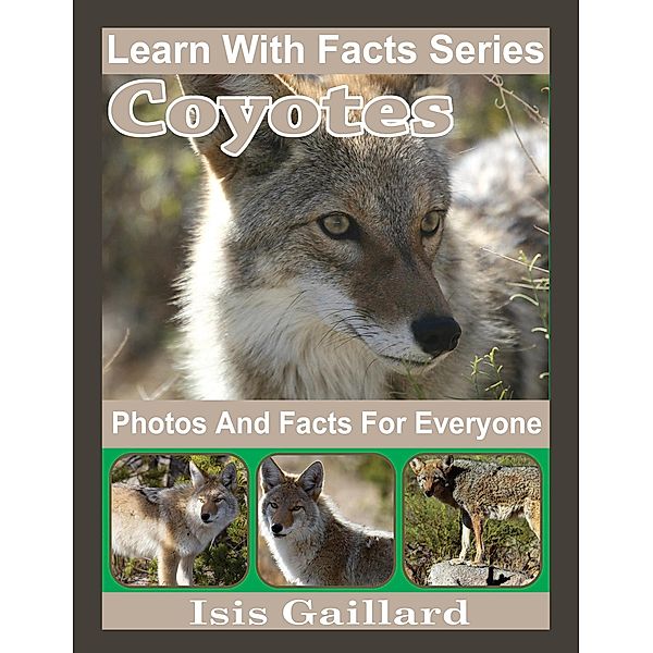 Coyotes Photos and Facts for Everyone (Learn With Facts Series, #108) / Learn With Facts Series, Isis Gaillard