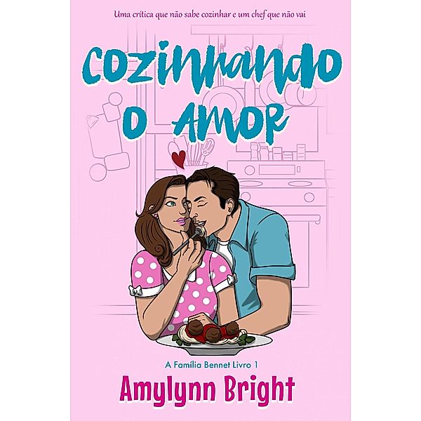 Cozinhando o Amor (A Família Bennet, #1) / A Família Bennet, Amylynn Bright