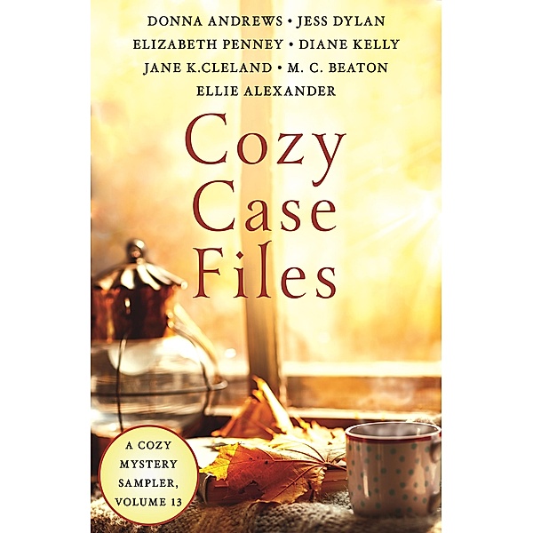 Cozy Case Files, A Cozy Mystery Sampler, Volume 13 / Cozy Case Files Bd.13, Donna Andrews, Diane Kelly, Elizabeth Penney, Ellie Alexander, Jane K. Cleland, Jess Dylan, M. C. Beaton