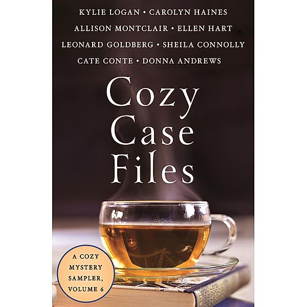 Cozy Case Files: A Cozy Mystery Sampler, Volume 6 / Cozy Case Files Bd.6, Kylie Logan, Carolyn Haines, Allison Montclair, Ellen Hart, Leonard Goldberg, Sheila Connolly, Cate Conte, Donna Andrews