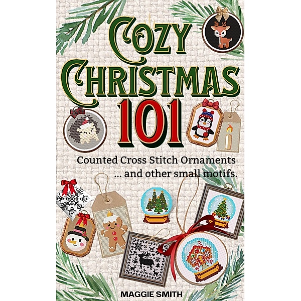 Cozy Christmas 101 Counted Cross Stitch Ornaments and Other Small Motifs, Maggie Smith