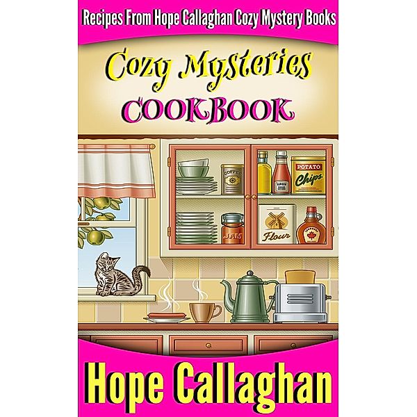 Cozy Mysteries Cookbook: Recipes from Hope Callaghan's Cozy Mystery Books, Hope Callaghan