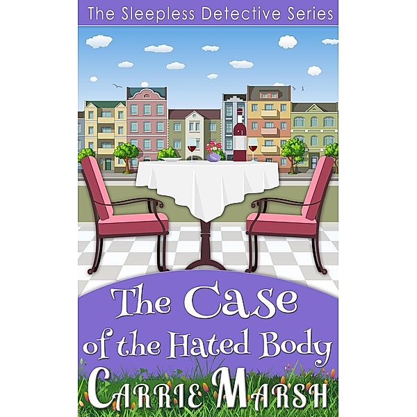 Cozy Mystery: The Case of The Hated Body (The Sleepless Detective Murder Mystery Series), Carrie Marsh