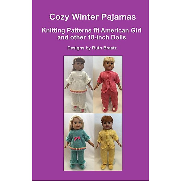 Cozy Winter Pajamas - Knitting Patterns fit American Girl and other 18-Inch Dolls, Ruth Braatz