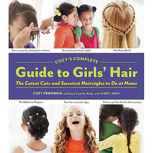 Cozy's Complete Guide to Girls' Hair, Cozy Friedman, Sheryl Berk