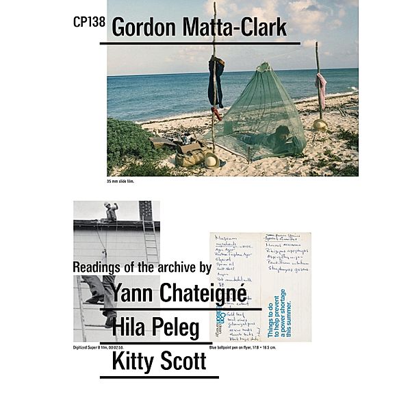 CP138: Gordon Matta-Clark selected by Yann Chateigné, Hila Peleg, Kitty Scott ENGL