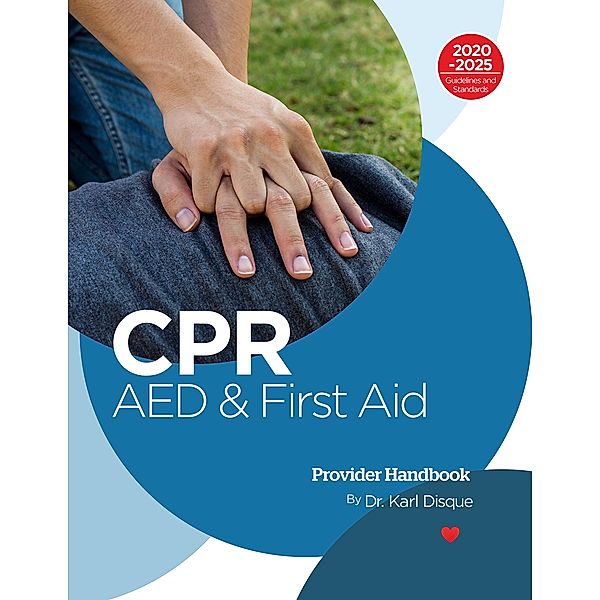 CPR, AED and First Aid Provider Handbook, Karl Disque