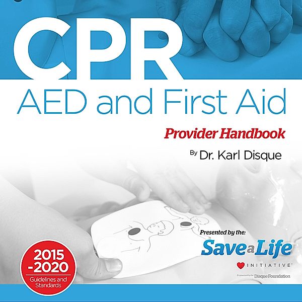 CPR, AED & First Aid Provider Handbook, Karl Disque