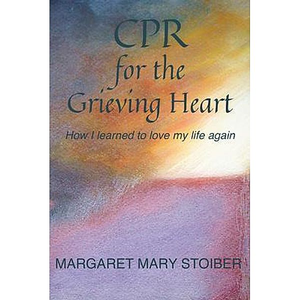 CPR for the Grieving Heart, Margaret Mary Stoiber