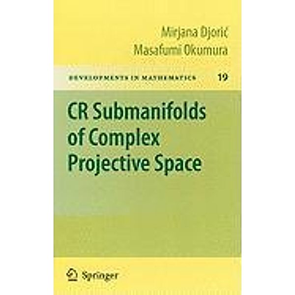 CR Submanifolds of Complex Projective Space / Developments in Mathematics Bd.19, Mirjana Djoric, Masafumi Okumura