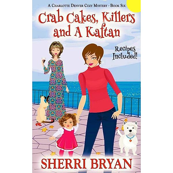 Crab Cakes, Killers and a Kaftan (The Charlotte Denver Cozy Mysteries, #6) / The Charlotte Denver Cozy Mysteries, Sherri Bryan