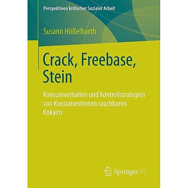 Crack, Freebase, Stein / Perspektiven kritischer Sozialer Arbeit Bd.16, Susann Hösselbarth
