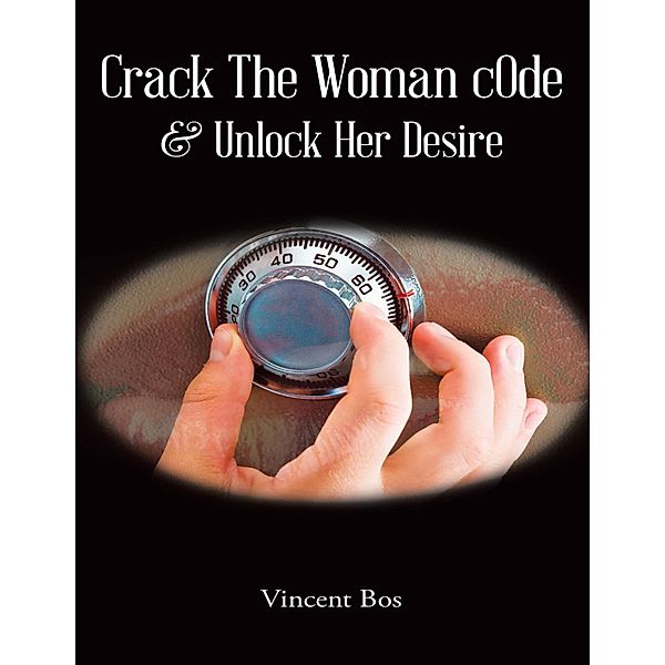 Crack the Woman cOde - & Unlock Her Desire, Vincent Bos