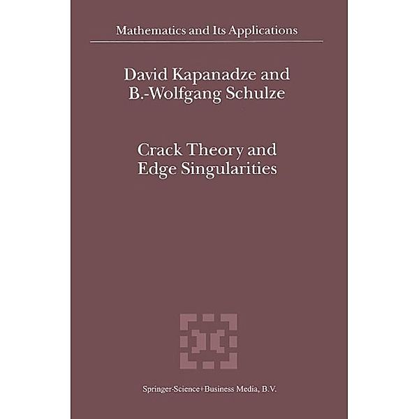 Crack Theory and Edge Singularities / Mathematics and Its Applications Bd.561, D. V. Kapanadze, Bert-Wolfgang Schulze