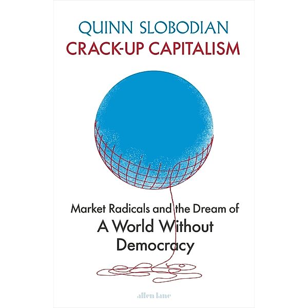 Crack-Up Capitalism, Quinn Slobodian